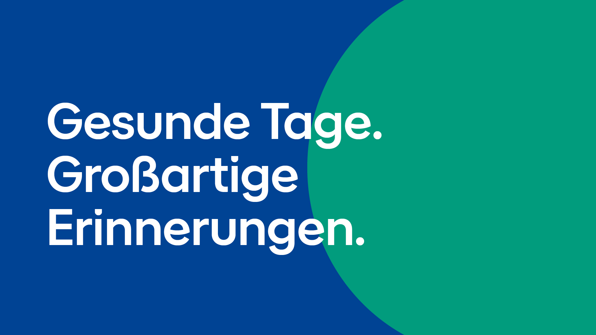 Grafik mit dem Text "Gesunde Tage. Großartige Erinnerungen." in weißer Schrift auf blauem Hintergrund, rechts ein großer, grüner Halbkreis.